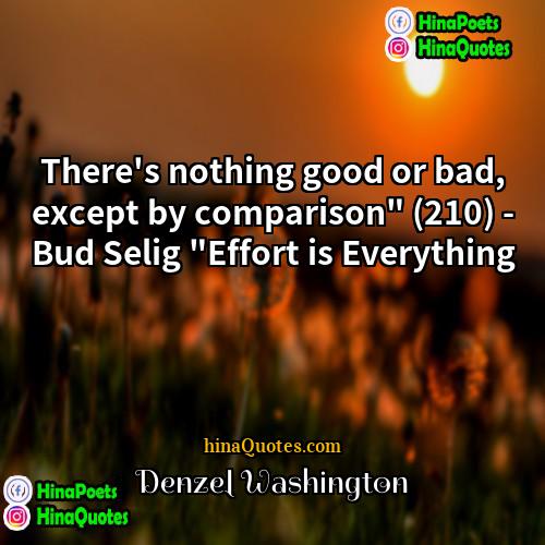 Denzel Washington Quotes | There's nothing good or bad, except by